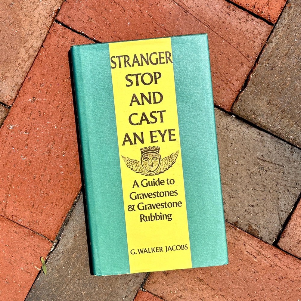 1973 Stranger Stop and Cast An Eye A Guide to Gravestones & Gravestone Rubbing